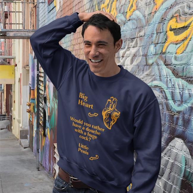 Big Heart Would You Rather Have A Douche With A Huge Cock Little Penis Hooded Sweatshirt