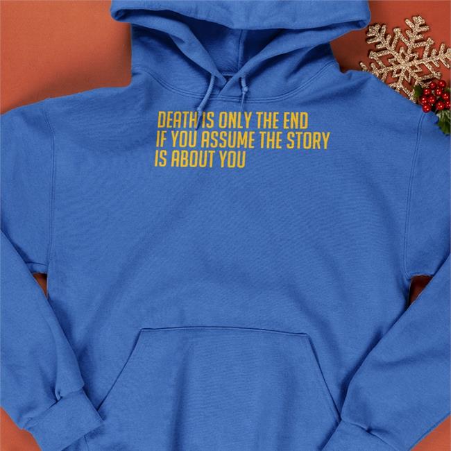 Death Is Only The End Sweatshirt