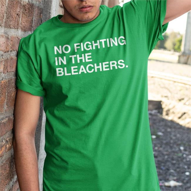 No Fighting In The Bleachers Shirts