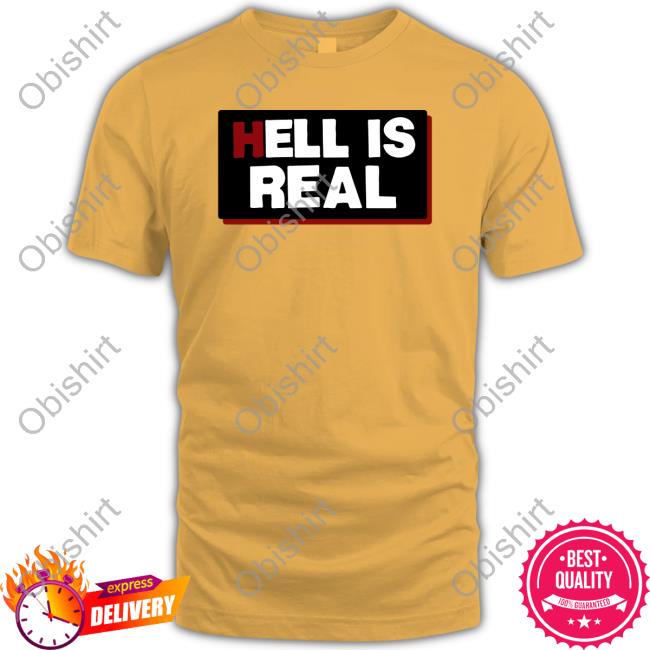 Hell Is Real T Shirt