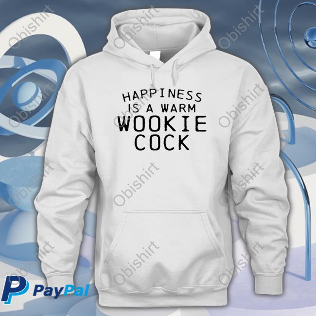 Shirts That Go Hard Store Happiness Is A Warm Wookie Cock T Shirt