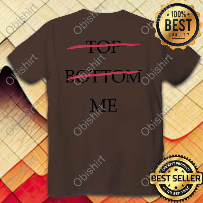 Top Bottom Me Tee Shirts