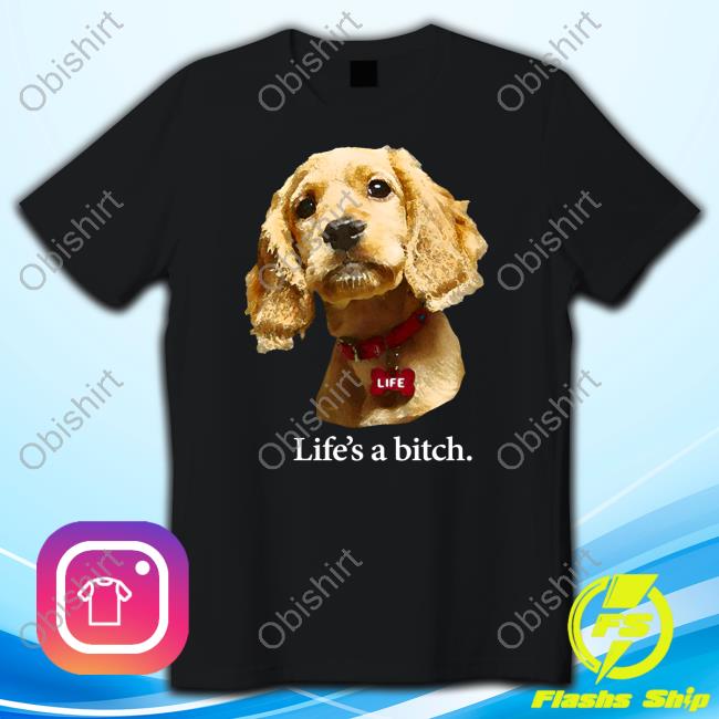 The Childish Dog Life's A Bitch Tee Shirts