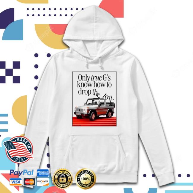 Official Only True G’S Know How To Drop The Top Tee