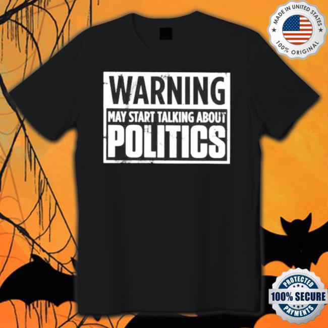 Official Warning May Start Talking About Politics Josh Shirts