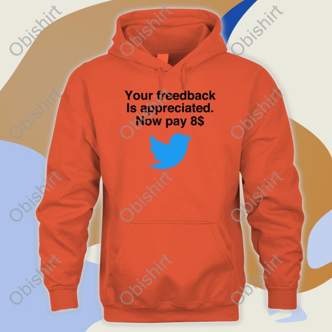 Your Feedback Is Appreciated Now Pay 8 Hoodie