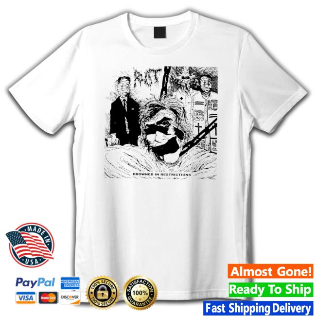 Rot Drowned In Restrictions Funny 2023 Shirt