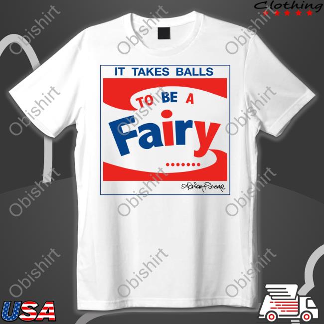 It Takes Balls To Be A Fairy Tee Shirt