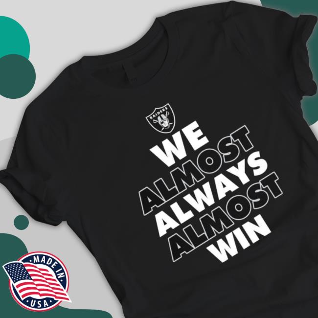 Las Vegas Raiders We Almost Always Almost Win 2023 Tee