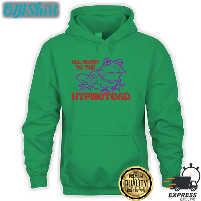 All Glory To The Hypnotoad Tee Shirts Hellshalfacresg Store All Glory To The Hypnotoad Hoodie