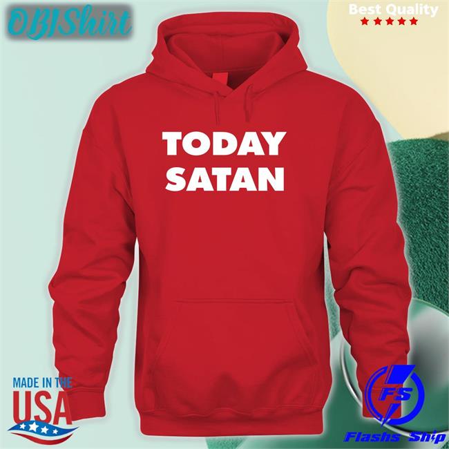 Today Satan T Shirts Shirts That Go Hard Today Satan Tee Shirt