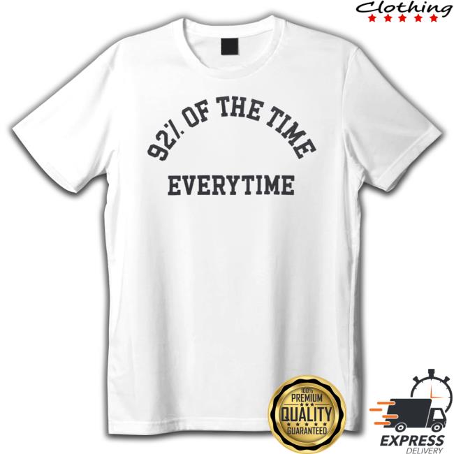 New Heights 92% Of The Time T-shirt New Heights 92% Of The Time Hooded Sweatshirt