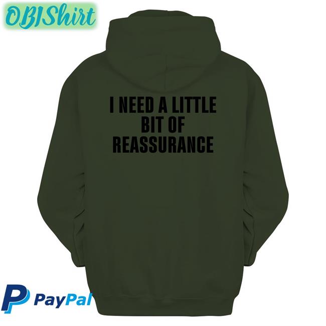 I Need A Little Bit Of Reassurance T Shirt Northstardoll I Need A Little Bit Of Reassurance New Shirt