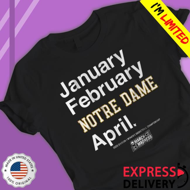 Notre Dame Fighting Irish January February Notre Dame April 2023 Division I Women’S Basketball Championship Shirt