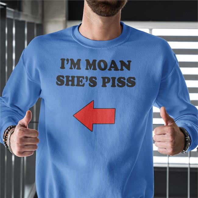 I'm Moan She's Piss Hoodie Shirts With Threatening Auras