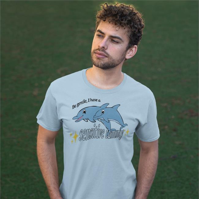 Be Gentle I Have A Sensitive Tummy Dolphin Shirt Shirts That Go Hard