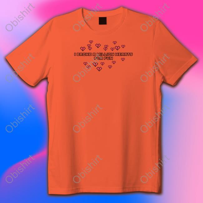I Broke A Million Hearts For Fun Shirt