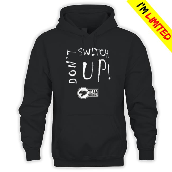 Don’t Switch Up Team Wildcat Hooded Sweatshirt
