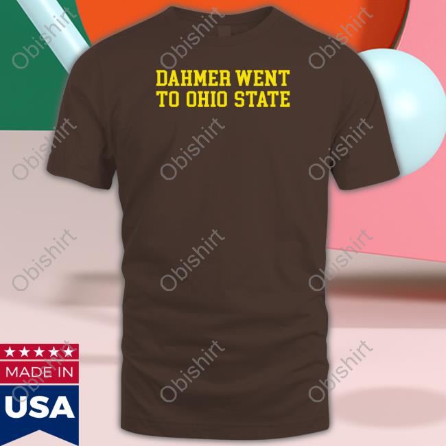 Dahmer Went To Ohio State Tee Shirt Stick From Woodward Sports Dahmer Went To Ohio State T Shirts Stickradio