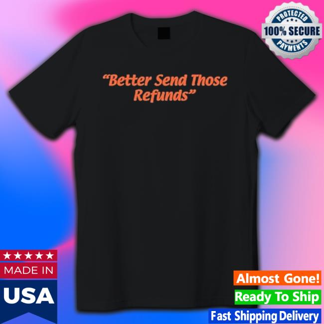 Official Better Send Those Refunds Sweaters