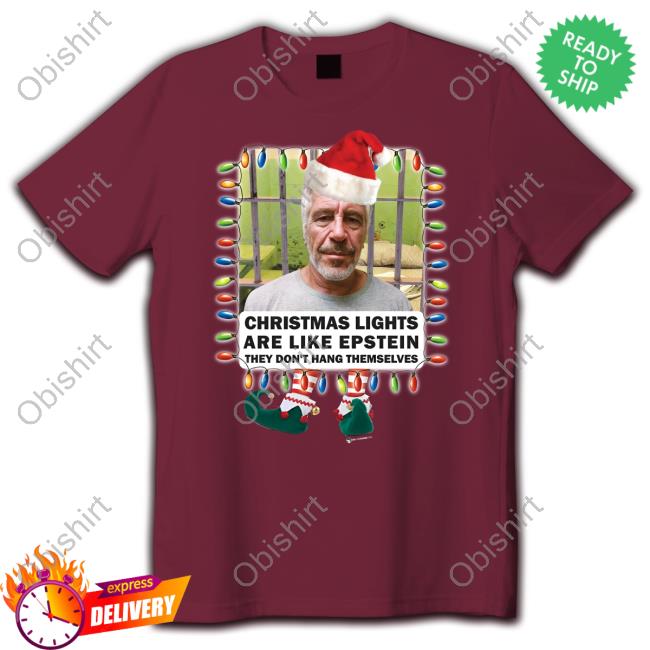 Christmas Lights Are Like Epstein They Don't Hang Themselves Tee Shirt