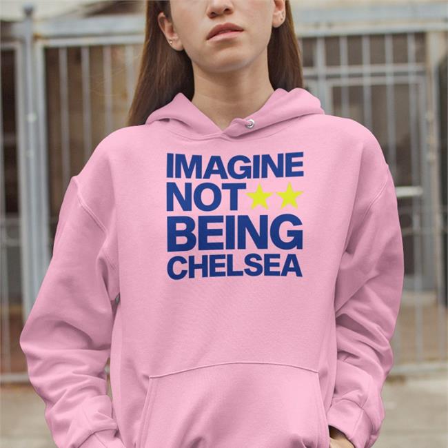 Imagine Not Being Chelsea Tee Shirt Todd