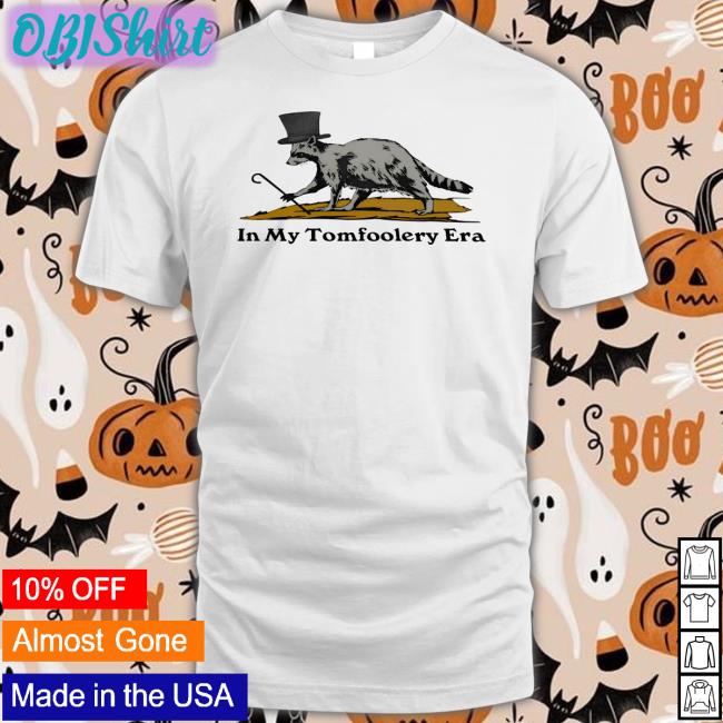 In My Tomfoolery Era Tee Shitheadsteve
