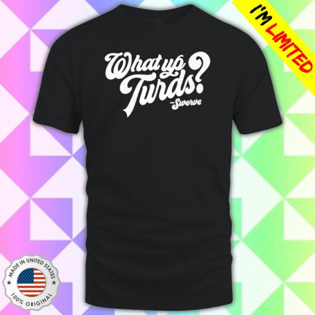 Funny What Up Turds Swerve Strickland Unisex Sweatshirt