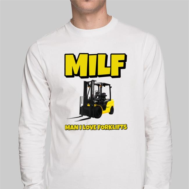 Milf Man I Love Forklifts Sweatshirt Shitheadsteve Merch
