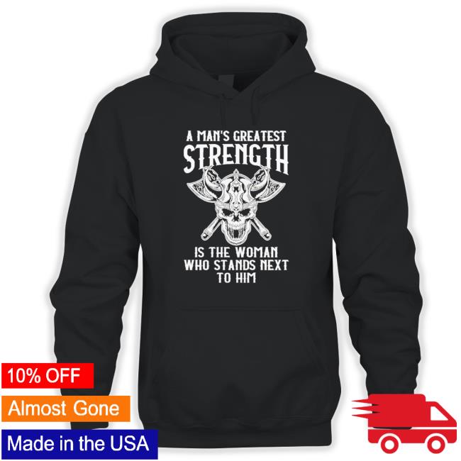 Official A Mans Greatest Strength Is The Woman Who Stands Next To Him Shirts A Mans Greatest Strength Is The Woman Who Stands Next To Him Classic Shirt