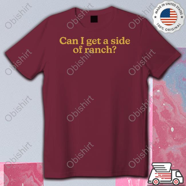 Can I Get A Side Of Ranch T Shirt