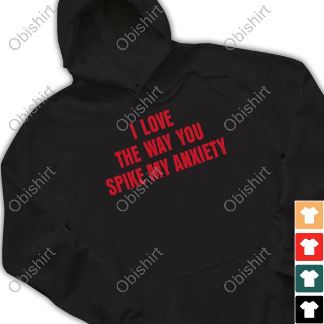 I Love The Way You Spike My Anxiety T Shirt