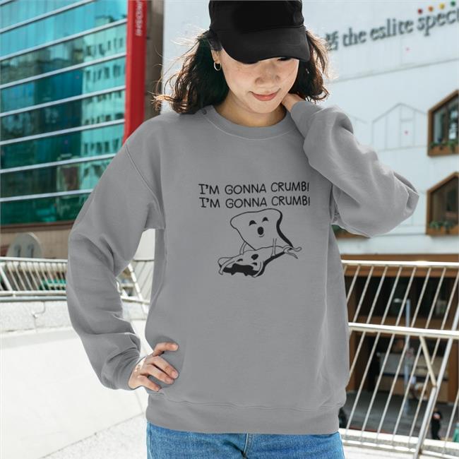 I'm Gonna Crumb I'm Gonna Crumb Shirt