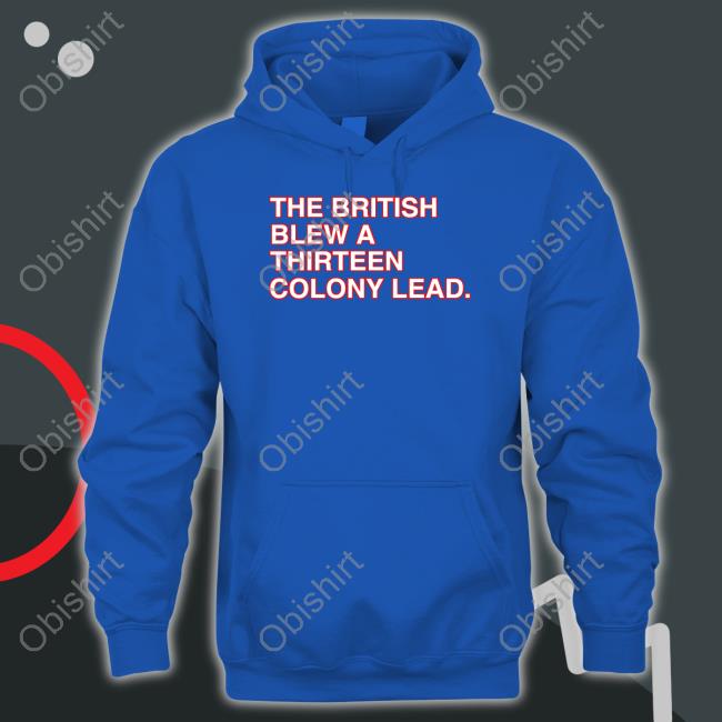 The British Blew A Thirteen Colony Lead Shirt