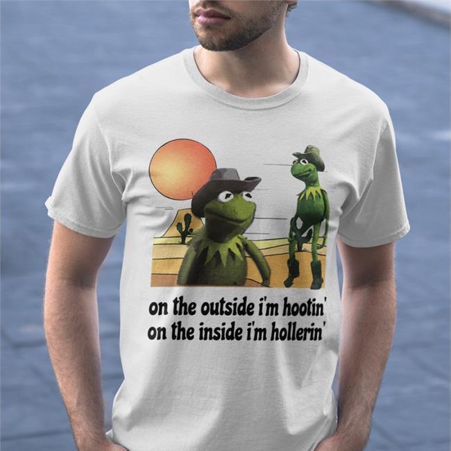 Kermit Hootin And Hollerin On The Outside I’M Hootin’ Shirt