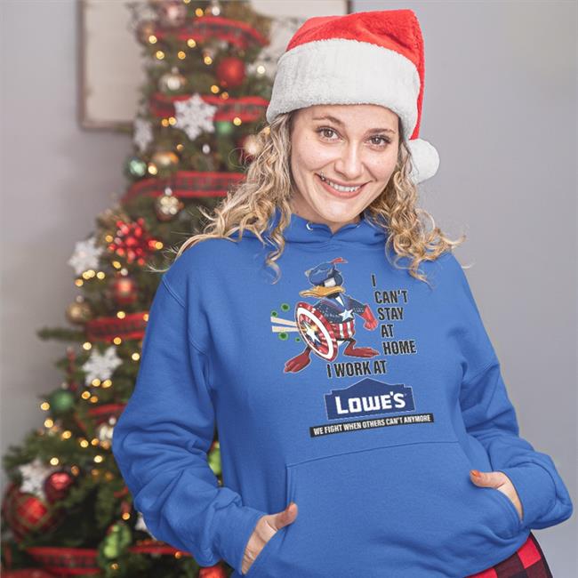 I Can't Stay At Home I Work At Lowe's Sweatshirt