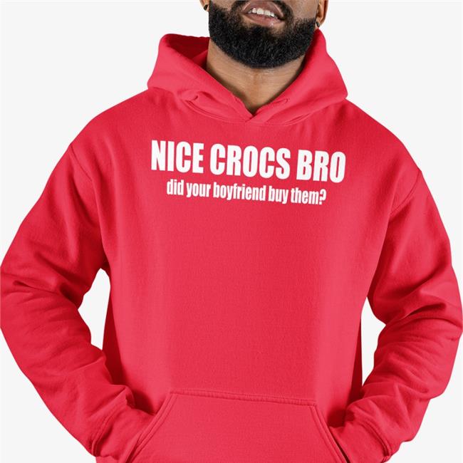 Nice Crocs Bro Did Your Boyfriend Buy Them New Shirt Robert Frank