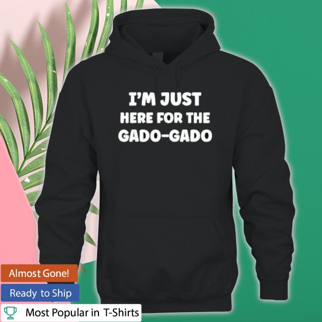 Im Just Here For The Gado-Gado Indonesian Food Fans Sayuran Shirt Im Just Here For The Gado-Gado Indonesian Food Fans Sayuran Sweatshirts