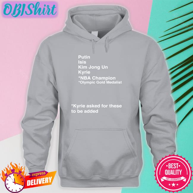 Putin Isis Kim Jong Un Kyrie Asked For These To Be Added Tee Shirt