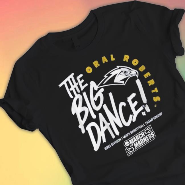 The Big Dance Oral Roberts 2023 Division I Men’S Basketball Championship March Madness Shirt