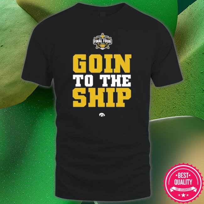 Iowa Women’S Basketball Goin’ To The Ship Final Four 2023 Shirt