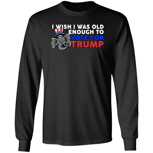 Shirts With Threatening Aura Designitapparel Store I Wish I Was Old Enough To Vote For Trump Shirt Designitapparel Store I Wish I Was Old Enough To Vote For Trump Shirt Shirts With Threatening Aura