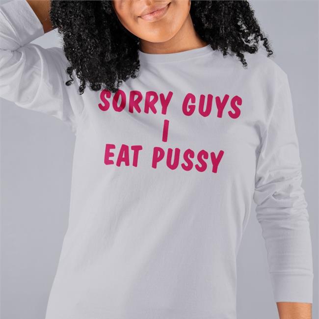 Shirts That Go Hard Sorry Guys I Eat Pussy Shirt White