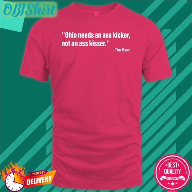 Tim Ryan And Jd Vance Ohio Needs An Ass Kicker, Not An Ass Kisser Shirt