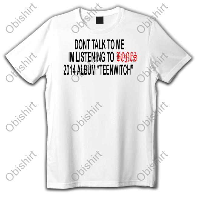 Teamsesh Merch Dont Talk To Me Im Listening To Bones 2014 Album Teenwitch Tee
