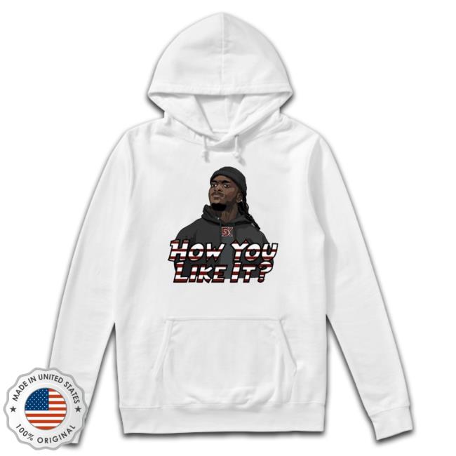 How You Like It Shirt