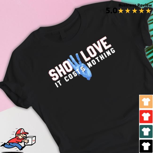 Official Show Love It Costs Nothing T-Shirt Official Show Love It Costs Nothing Shirt