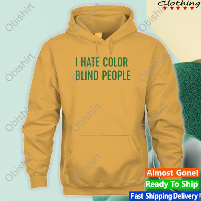 I Hate Color Blind People Hoodie Sweatshirt