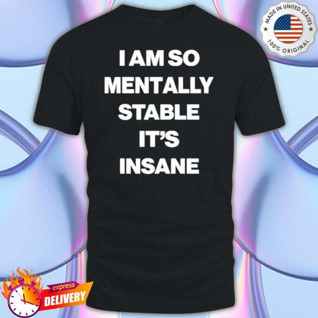 Trending Global Self Hypnosis I Am So Mentally Stable It’S Insane Sweatshirt