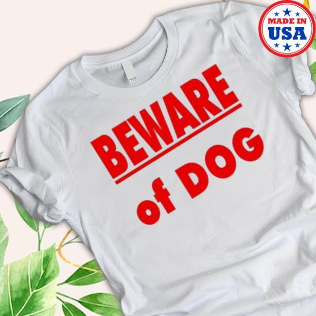 Trending Beware Of Dog 2023 Sweaters Trending Beware Of Dog 2023 Tee Shirt